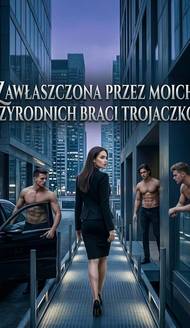 Zawłaszczona przez moich przyrodnich braci trojaczków
